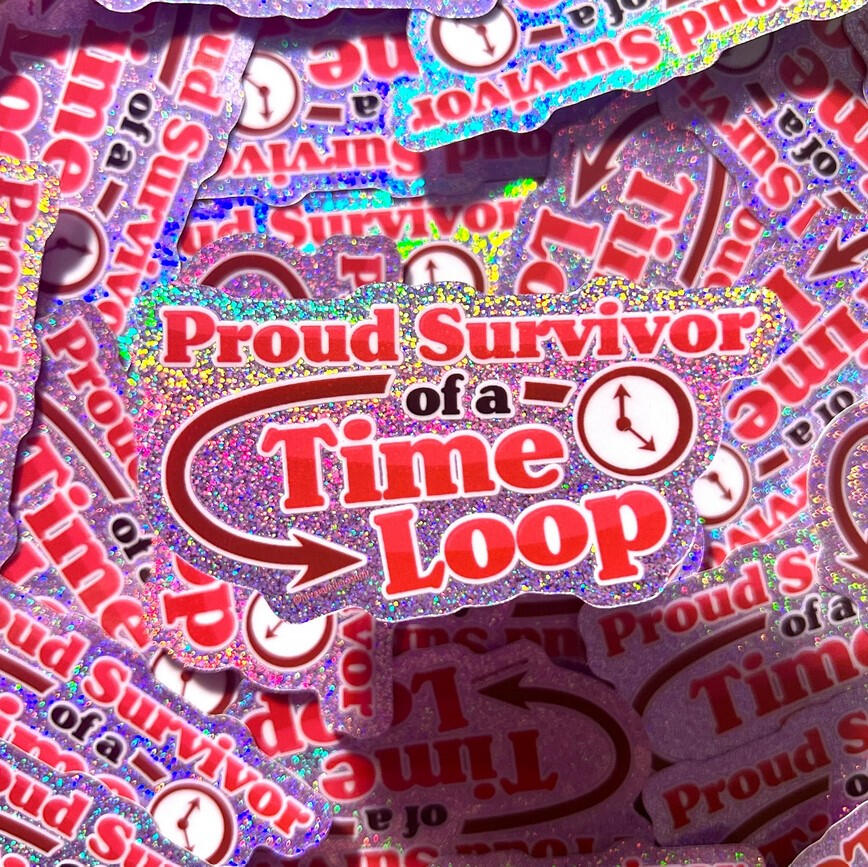 Proud Survivor of a Time Loop - A sticker design